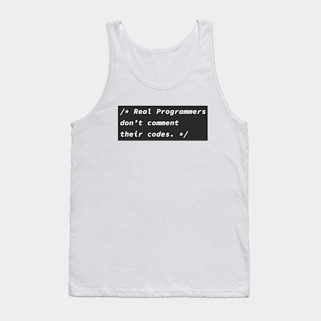 Real programmers don't comment their codes Tank Top by shmoart